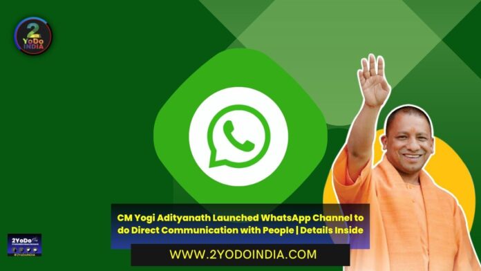 CM Yogi Adityanath Launched WhatsApp Channel to do Direct Communication with People | Details Inside | 2YODOINDIA
