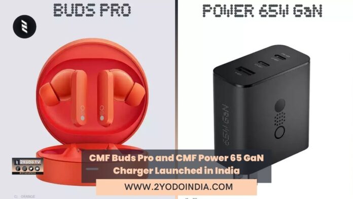 CMF Buds Pro and CMF Power 65 GaN Charger Launched in India | Price in India | Specifications | 2YODOINDIA