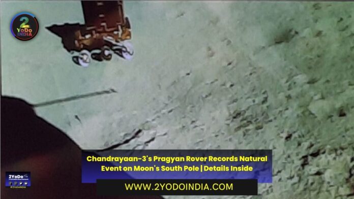 Chandrayaan-3's Pragyan Rover Records Natural Event on Moon's South Pole | Details Inside | 2YODOINDIA