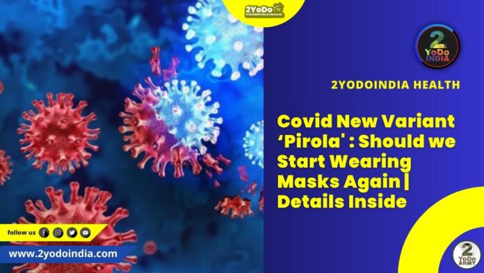 Covid New Variant ‘Pirola' : Should we Start Wearing Masks Again | Details Inside | 2YODOINDIA