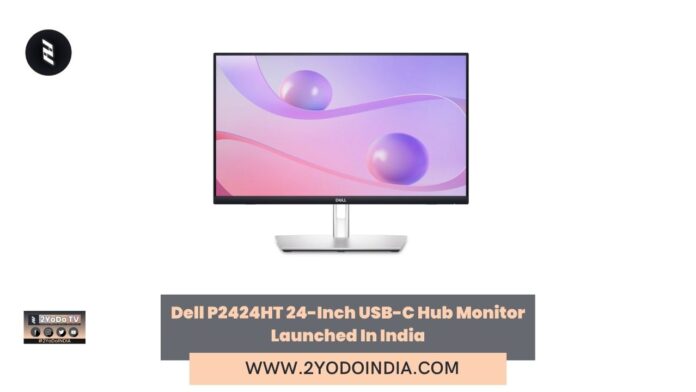 Dell P2424HT 24-Inch USB-C Hub Monitor Launched In India | Price in India | Specifications | 2YODOINDIA