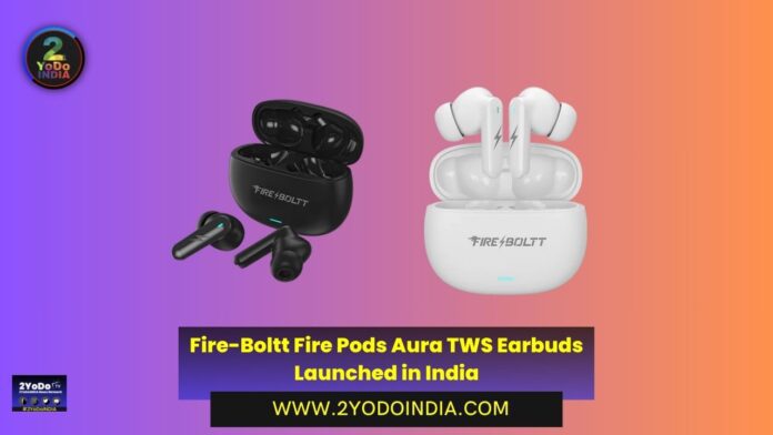 Fire-Boltt Fire Pods Aura TWS Earbuds Launched in India | Price in India | Specifications | 2YODOINDIA