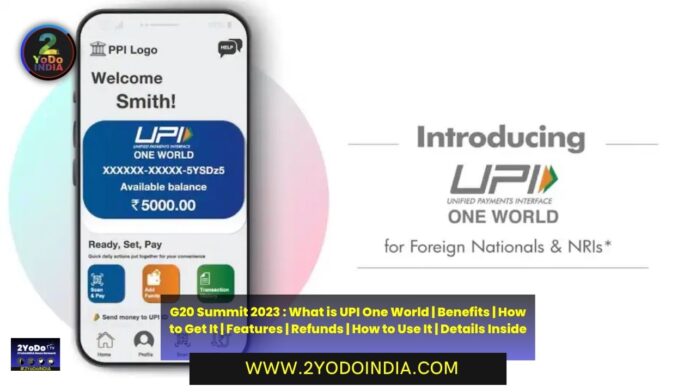 G20 Summit 2023 : What is UPI One World | Benefits | How to Get It | Features | Refunds | How to Use It | Details Inside | 2YODOINDIA