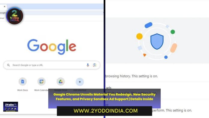 Google Chrome Unveils Material You Redesign, New Security Features, and Privacy Sandbox Ad Support | Details Inside | Google Chrome Gets Material You Redesign, New Security Features | Google Chrome Rolls Out Support for 'Privacy Sandbox' Ad Platform Aim at Replacing Third-Party Cookies | 2YODOINDIA