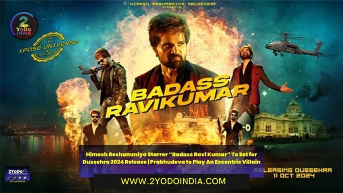 Badass Ravikumar : Himesh Reshammiya Starrer Set to Release om Dussehra 2024 | Details Inside | 2YODOINDIA