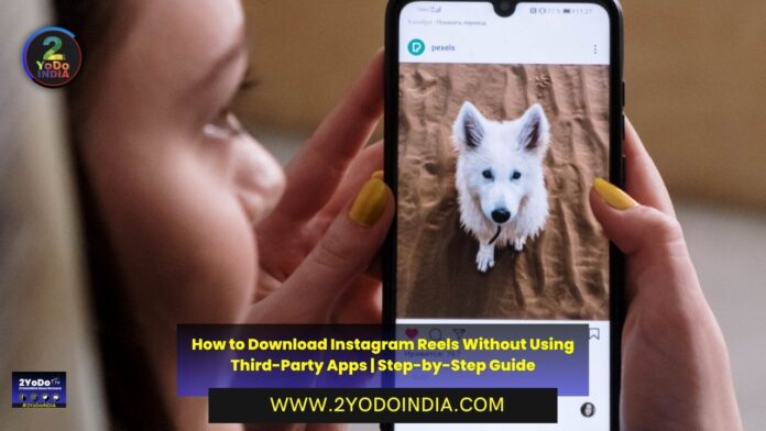 How to Download Instagram Reels Without Using Third-Party Apps | Step-by-Step Guide | 2YODOINDIA