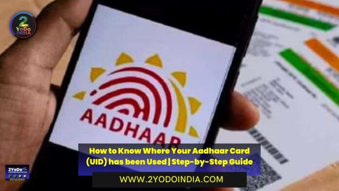 How to Know Where Your Aadhaar Card (UID) has been Used | Step-by-Step Guide | 2YODOINDIA