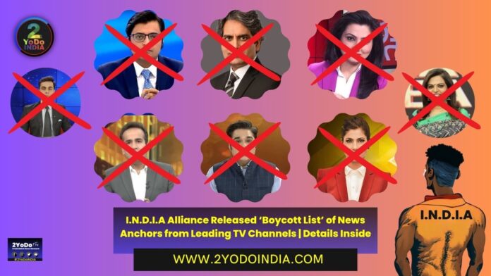 I.N.D.I.A Alliance Released ‘Boycott List’ of News Anchors from Leading TV Channels | Details Inside | 2YODOINDIA