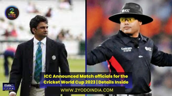 ICC Announced Match officials for the Cricket World Cup 2023 | Details Inside | List of Umpires in ICC World Cup 2023 | List of Match Referees in ICC World Cup 2023 | 2YODOINDIA