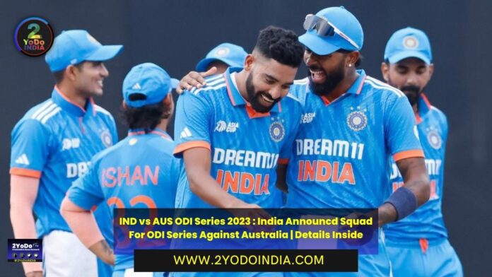 IND vs AUS ODI Series 2023 : India Announcd Squad For ODI Series Against Australia | Details Inside | 2YODOINDIA