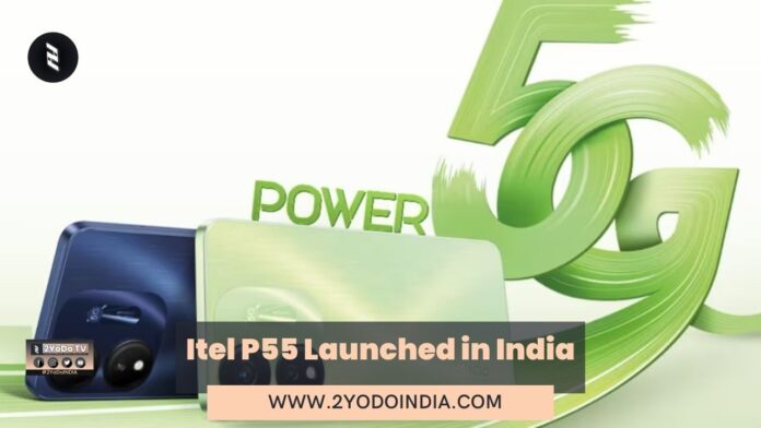 Itel P55 Launched in India | Price in India | Specifications | 2YODOINDIA
