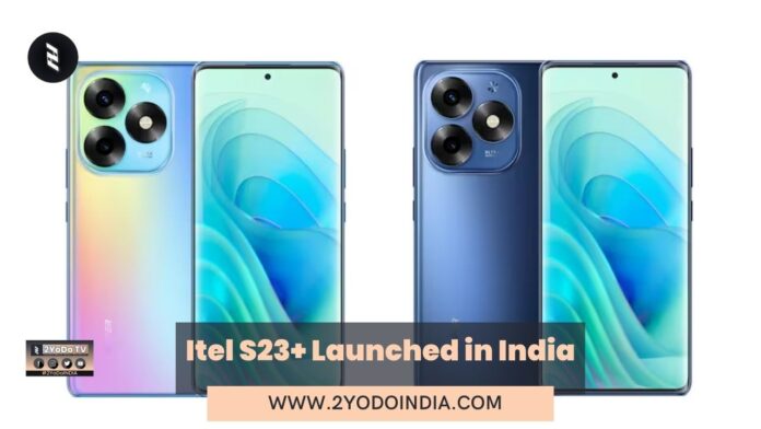 Itel S23+ Launched in India | Price in India | Specifications | 2YODOINDIA