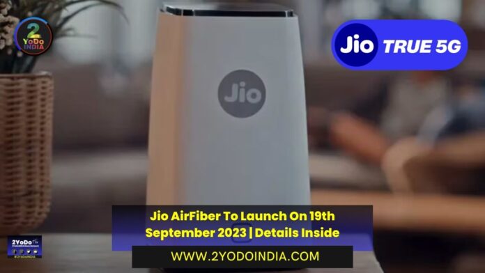 Jio AirFiber To Launch On 19th September 2023 | Details Inside | What Is Jio AirFiber | Price of Jio AirFiber in India | Features of Jio AirFiber | 2YODOINDIA