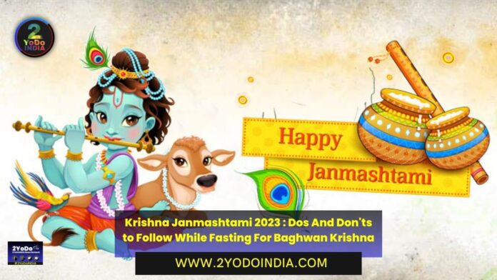 Krishna Janmashtami 2023 : Dos And Don'ts to Follow While Fasting For Baghwan Krishna | 2YODOINDIA