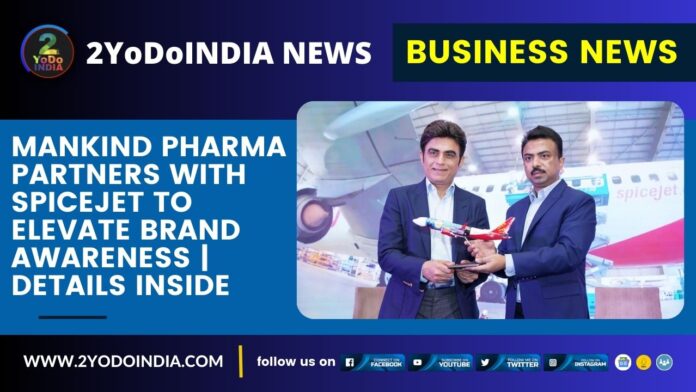 Mankind Pharma Partners with SpiceJet to Elevate Brand Awareness | Details Inside | 2YODOINDIA