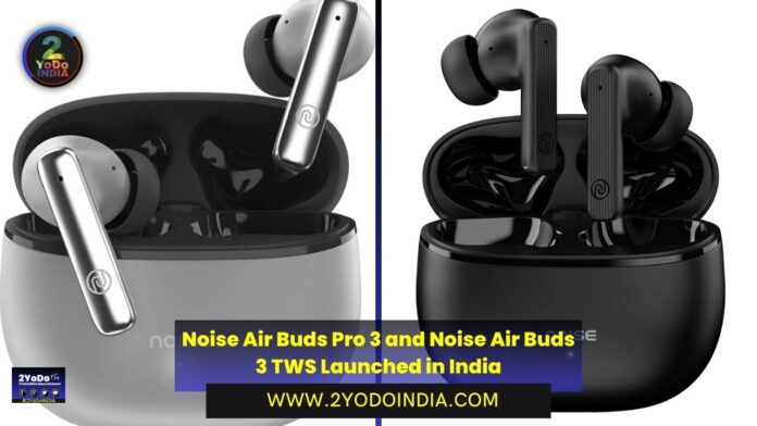 Noise Air Buds Pro 3 and Noise Air Buds 3 TWS Launched in India | Price in India | Specifications | 2YODOINDIA