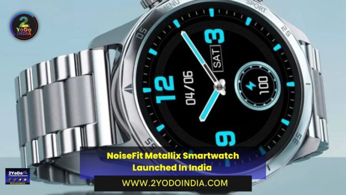 NoiseFit Metallix Smartwatch Launched In India | Price in India | Specifications | 2YODOINDIA