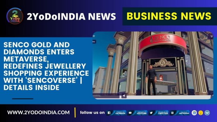 Senco Gold and Diamonds Enters Metaverse, Redefines Jewellery Shopping Experience with ‘Sencoverse’ | Details Inside | 2YODOINDIA