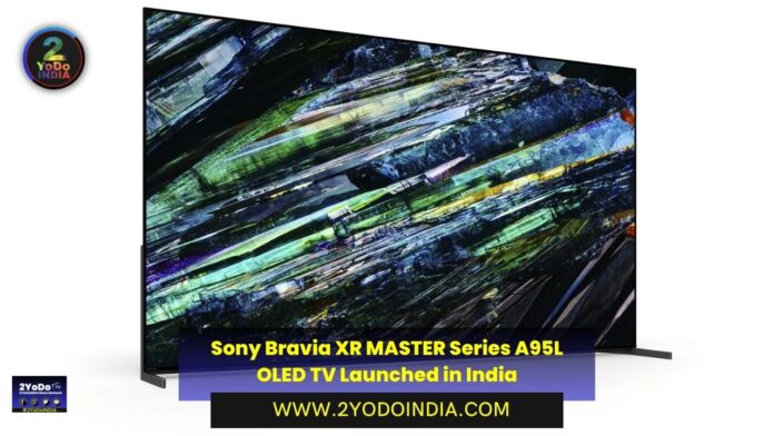 Sony Bravia XR MASTER Series A95L OLED TV Launched in India | Price in India | Specifications | 2YODOINDIA