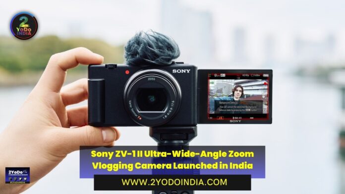 Sony ZV-1 II Ultra-Wide-Angle Zoom Vlogging Camera Launched in India | Price in India | Specifications | 2YODOINDIA