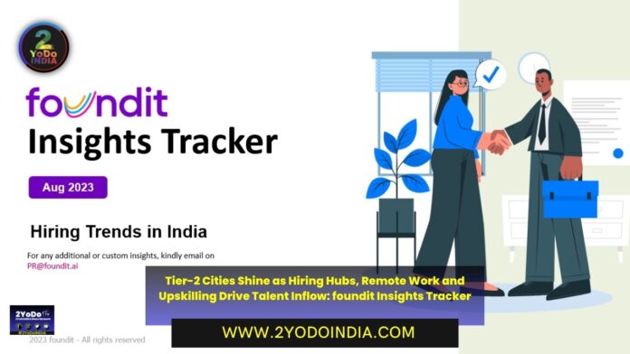 Tier-2 Cities Shine as Hiring Hubs, Remote Work and Upskilling Drive Talent Inflow: foundit Insights Tracker | 2YODOINDIA