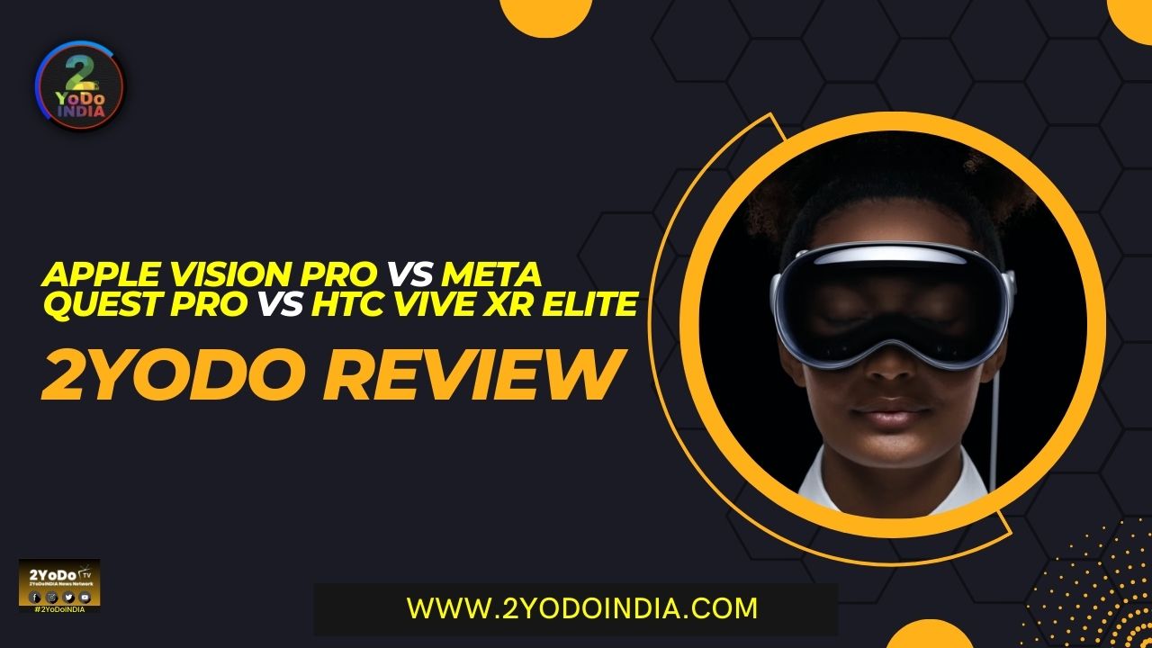 VR Showdown : Apple Vision Pro Vs Meta Quest Pro Vs HTC Vive XR Elite