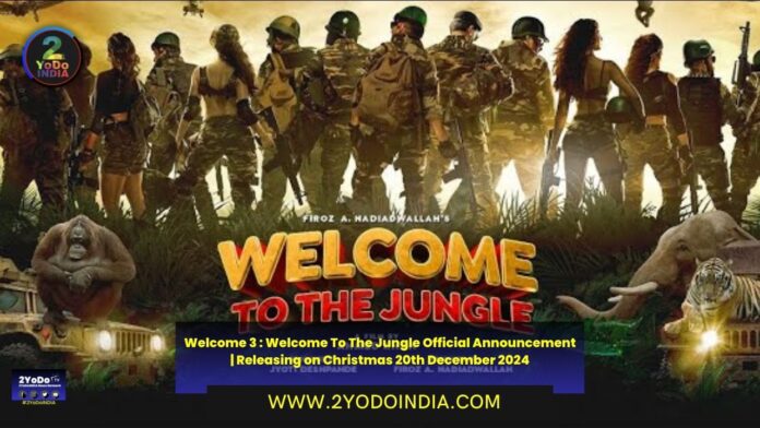 Welcome 3 : Welcome To The Jungle Official Announcement | Releasing on Christmas 20th December 2024 | Starcast of Welcome To The Jungle (Welcome 3) | 2YODOINDIA
