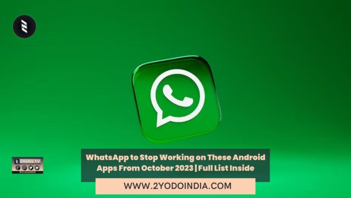 WhatsApp to Stop Working on These Android Apps From October 2023 | Full List Inside | 2YODOINDIA