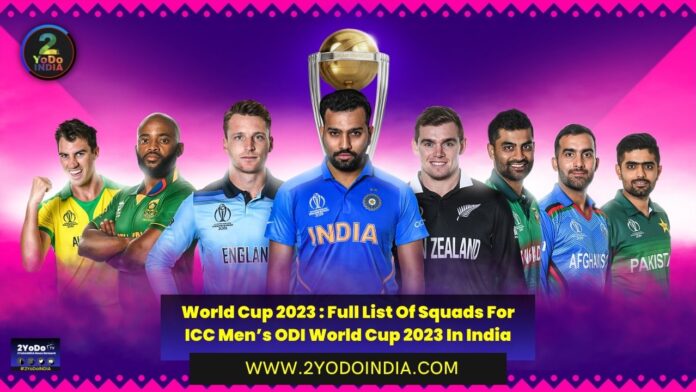 World Cup 2023 : Full List Of Squads For ICC Men’s ODI World Cup 2023 In India | 2YODOINDIA
