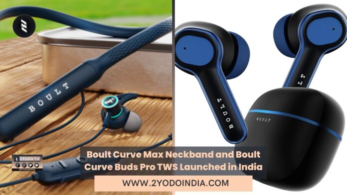 Boult Curve Max Neckband and Boult Curve Buds Pro TWS Launched in India | Price in India | Specifications | 2YODOINDIA
