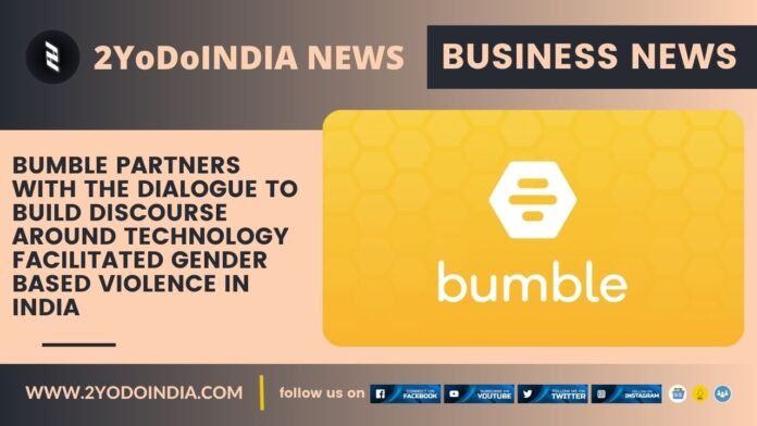 Bumble partners with The Dialogue to build discourse around Technology Facilitated Gender Based Violence in India | 2YODOINDIA