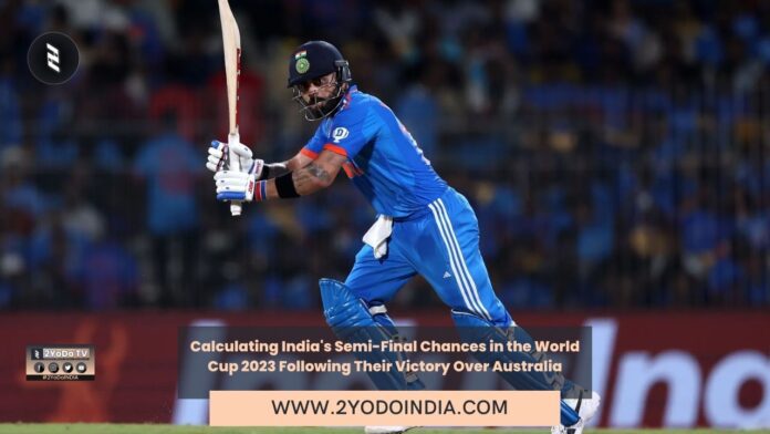 Calculating India's Semi-Final Chances in the World Cup 2023 Following Their Victory Over Australia | 2YODOINDIA
