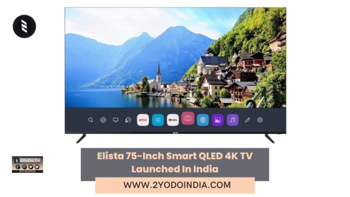 Elista 75-Inch Smart QLED 4K TV Launched In India | Price in India | Specifications | 2YODOINDIA