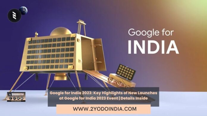 Google for India 2023: Key Highlights of New Launches at Google for India 2023 Event | Details Inside | 2YODOINDIA
