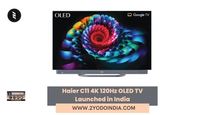 Haier C11 4K 120Hz OLED TV Launched in India | Price in India | Specifications | 2YODOINDIA