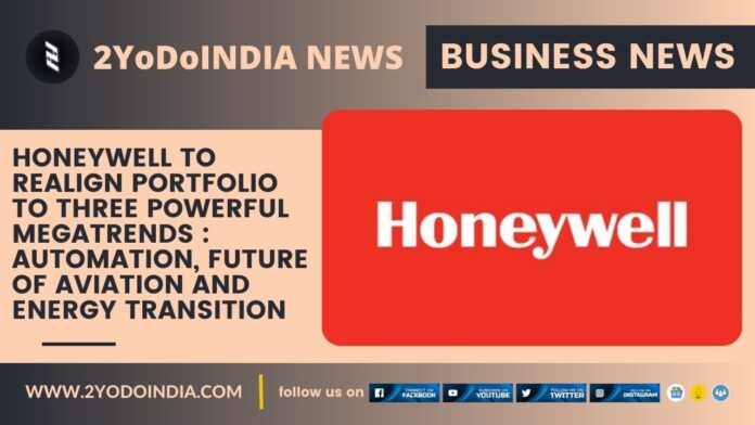 Honeywell to Realign Portfolio to Three Powerful Megatrends : Automation, Future of Aviation and Energy Transition | 2YODOINDIA