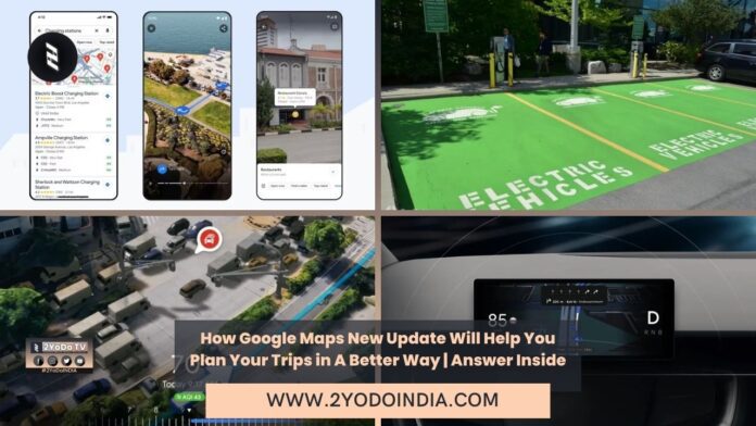 How Google Maps New Update Will Help You Plan Your Trips in A Better Way | Answer Inside | 2YODOINDIA