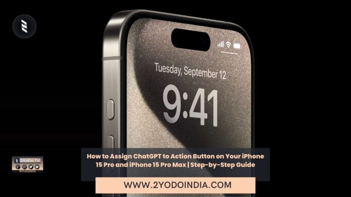 How to Assign ChatGPT to Action Button on Your iPhone 15 Pro and iPhone 15 Pro Max | Step-by-Step Guide | 2YODOINDIA