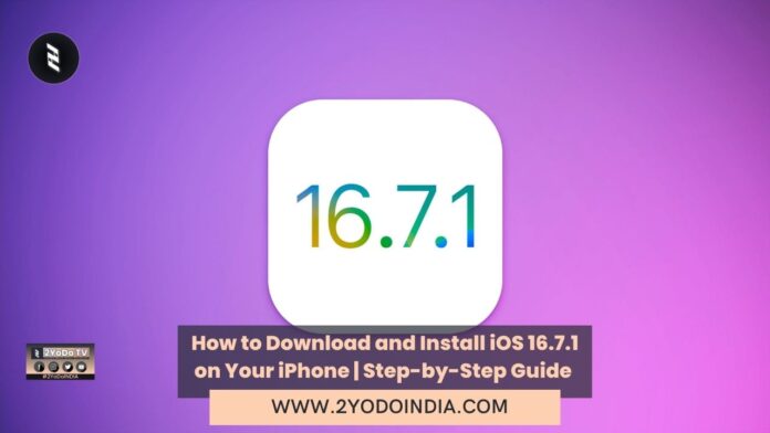 How to Download and Install iOS 16.7.1 on Your iPhone | Step-by-Step Guide | Features of iOS 16.7.1 Update | 2YODOINDIA