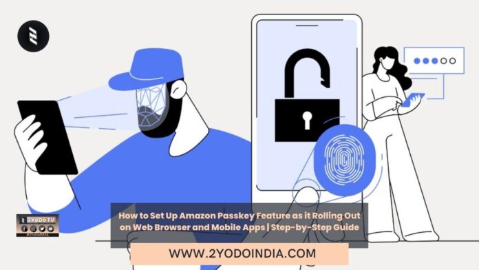 How to Set Up Amazon Passkey Feature as it Rolling Out on Web Browser and Mobile Apps | Step-by-Step Guide | 2YODOINDIA