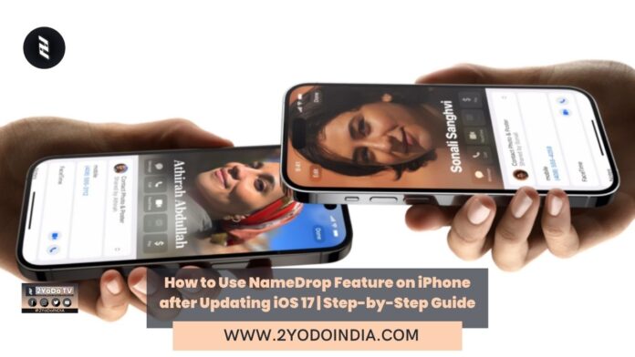 How to Use NameDrop Feature on iPhone after Updating iOS 17 | Step-by-Step Guide | How to switch on AirDrop to use the NameDrop | How to Use NameDrop feature on iOS 17 | How to Turn off NameDrop | 2YODOINDIA