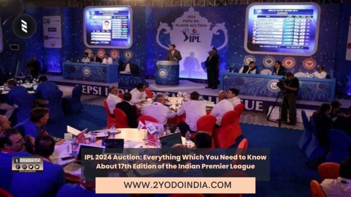 IPL 2024 Auction: Everything Which You Need to Know About 17th Edition of the Indian Premier League | When and where will the IPL 2024 Auction take Place | Deadline for Teams to Announce Retain and Release players for the IPL 2024 | Teams Budget for the IPL 2024 Auction | Where IPL 2024 be held | 2YODOINDIA