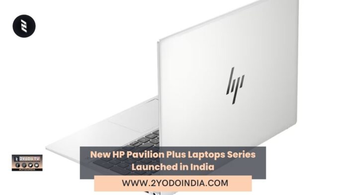 New HP Pavilion Plus Laptops Series Launched in India | HP Pavilion Plus 14 | HP Pavilion Plus 16 | Price in India | Specifications | 2YODOINDIA