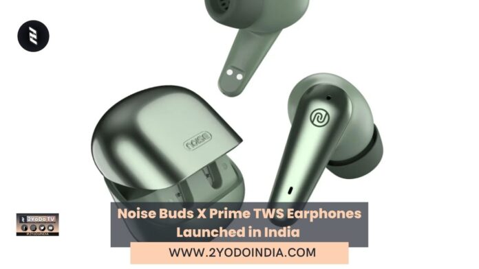 Noise Buds X Prime TWS Earphones Launched in India | Price in India | Specifications | 2YODOINDIA