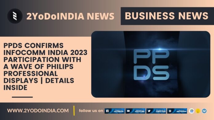 PPDS confirms InfoComm India 2023 participation with a wave of Philips Professional Displays | Details Inside | 2YODOINDIA
