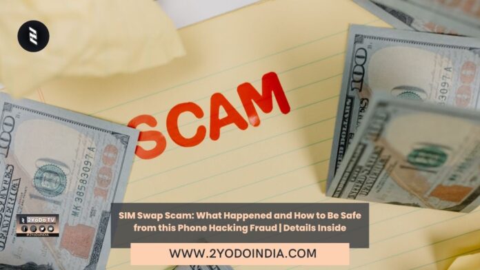 SIM Swap Scam: What Happened and How to Be Safe from this Phone Hacking Fraud | Details Inside | What is SIM Swapping Scam | Steps you can take to stay safe from SIM Swapping Scam | 2YODOINDIA