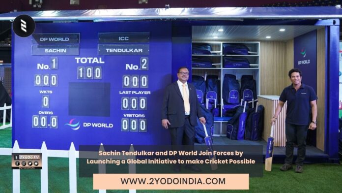 Sachin Tendulkar and DP World Join Forces by Launching a Global Initiative to make Cricket Possible | 2YDOINDIA