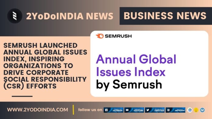 Semrush Launched Annual Global Issues Index, Inspiring Organizations To Drive Corporate Social Responsibility (CSR) Efforts | 2YODOINDIA