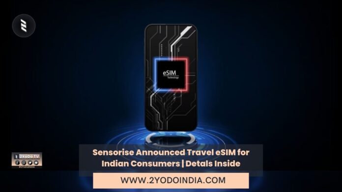 Sensorise Announced Travel eSIM for Indian Consumers | Detals Inside | 2YODOINDIA