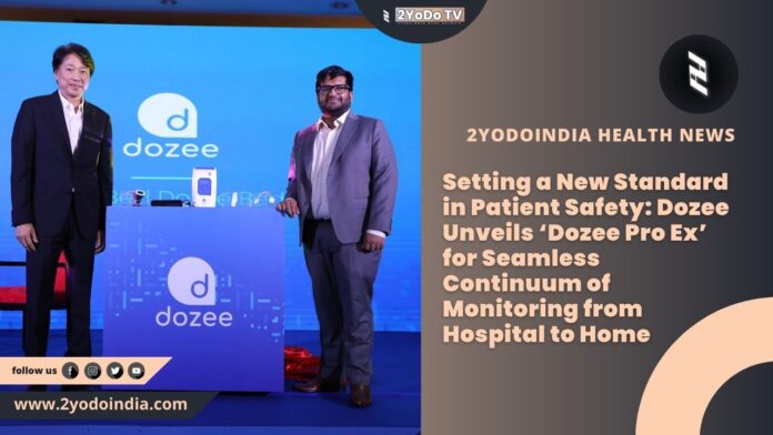 Setting a New Standard in Patient Safety: Dozee Unveils ‘Dozee Pro Ex’ for Seamless Continuum of Monitoring from Hospital to Home | 2YODOINDIA